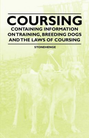 Kniha Coursing - Containing Information on Training, Breeding Dogs and the Laws of Coursing Stonehenge