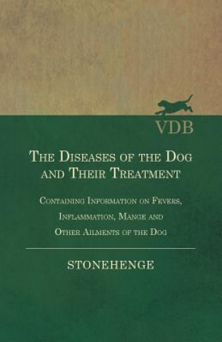 Carte Diseases of the Dog and Their Treatment - Containing Information on Fevers, Inflammation, Mange and Other Ailments of the Dog Stonehenge
