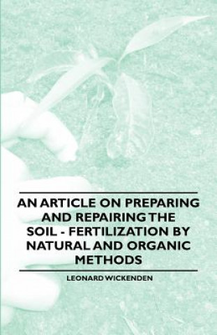 Książka Article on Preparing and Repairing the Soil - Fertilization by Natural and Organic Methods Leonard Wickenden