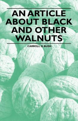 Knjiga An Article about Black and Other Walnuts Carroll D. Bush