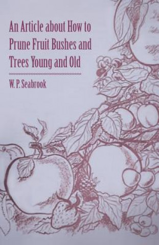 Książka Article About How to Prune Fruit Bushes and Trees Young and Old W. P. Seabrook