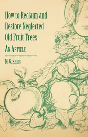 Book How to Reclaim and Restore Neglected Old Fruit Trees - An Article M. G. Kains