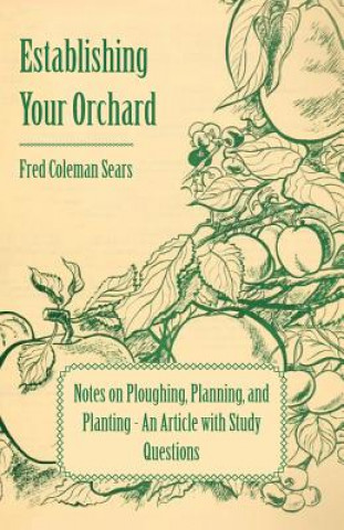 Libro Establishing Your Orchard - Notes on Ploughing, Planning, and Planting - An Article with Study Questions Fred Coleman Sears