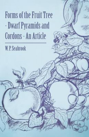 Carte Forms of the Fruit Tree - Dwarf Pyramids and Cordons - An Article W. P. Seabrook