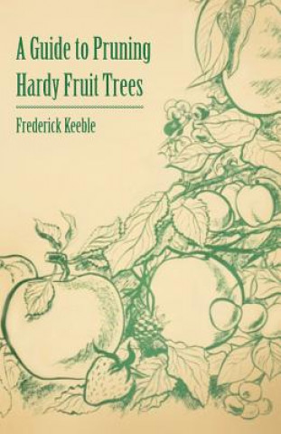 Kniha Guide to Pruning Hardy Fruit Trees Frederick Keeble