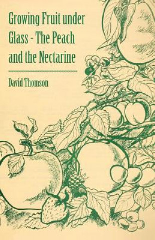 Βιβλίο Growing Fruit Under Glass - The Peach and the Nectarine David Thomson