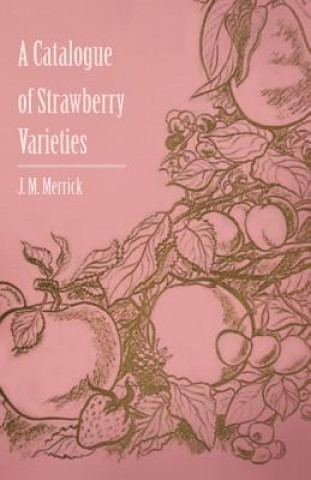 Kniha A Catalogue of Strawberry Varieties J. M. Jr. Merrick