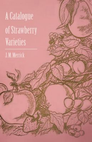 Knjiga A Catalogue of Strawberry Varieties J. M. Jr. Merrick