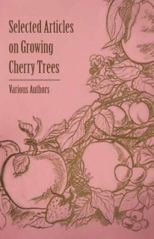 Kniha Selected Articles on Growing Cherry Trees Various