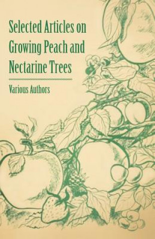 Kniha Selected Articles on Growing Peach and Nectarine Trees Various