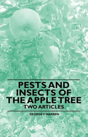 Kniha Pests and Insects of the Apple Tree - Two Articles George F. Warren