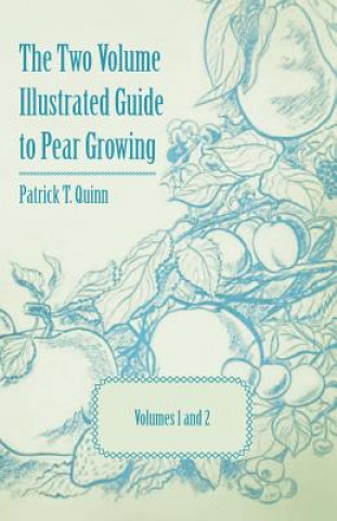 Book The Two Volume Illustrated Guide to Pear Growing - Volumes 1 and 2 Patrick T. Quinn