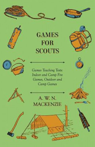 Könyv Games for Scouts - Games Teaching Tests A. W. N. Mackenzie