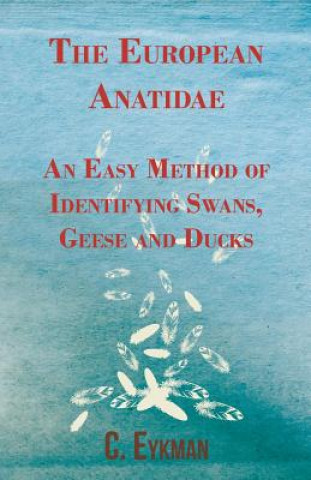Könyv European Anatidae - An Easy Method of Identifying Swans, Geese and Ducks C. Eykman