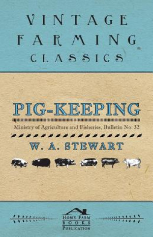 Kniha Pig-Keeping - Ministry of Agriculture and Fisheries, Bulletin No. 32 W. A. Stewart