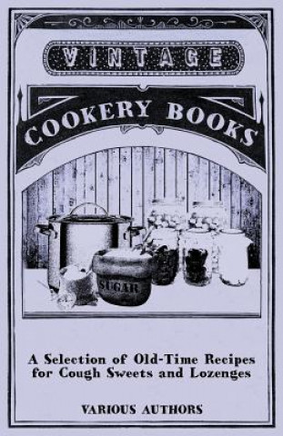 Kniha Selection of Old-Time Recipes for Cough Sweets and Lozenges Various (selected by the Federation of Children's Book Groups)