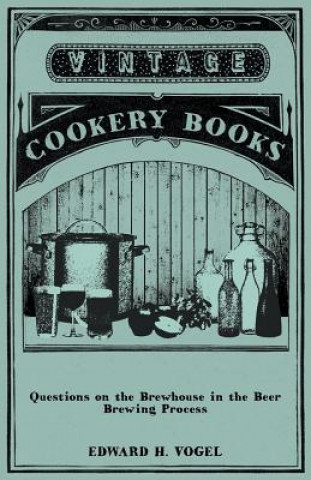 Kniha Questions on the Brewhouse in the Beer Brewing Process Edward H. Vogel