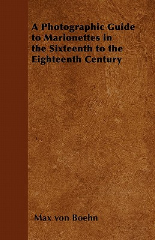 Carte A Photographic Guide to Marionettes in the Sixteenth to the Eighteenth Century Max von Boehn