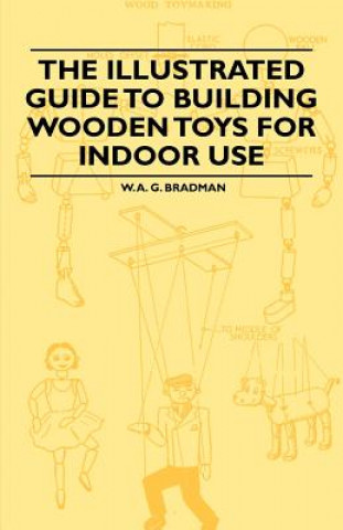 Carte Illustrated Guide to Building Wooden Toys for Indoor Use W. A. G. Bradman