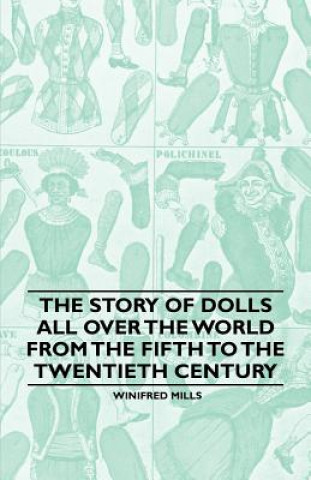 Carte The Story of Dolls all over the World from the Fifth to the Twentieth Century Winifred Mills