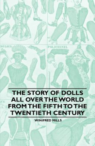 Könyv The Story of Dolls all over the World from the Fifth to the Twentieth Century Winifred Mills