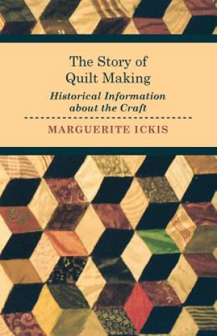 Книга The Story of Quilt Making - Historical Information about the Craft Marguerite Ickis