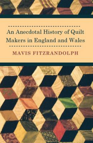 Βιβλίο Anecdotal History of Quilt Makers in England and Wales Mavis Fitzrandolph