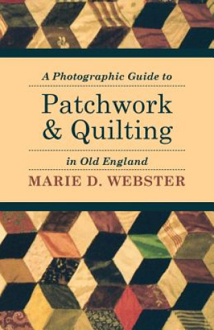 Carte Photographic Guide to Patchwork and Quilting in Old England Marie Webster