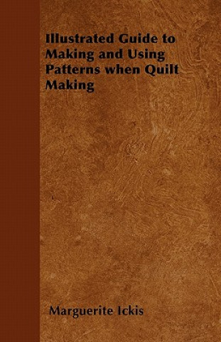 Kniha Illustrated Guide to Making and Using Patterns When Quilt Making Marguerite Ickis