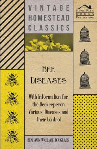 Książka Bee Diseases - With Information for the Beekeeper on Various Diseases and Their Control Benjamin Wallace Douglass