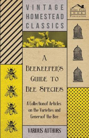 Książka A Beekeeper's Guide to Bee Species - A Collection of Articles on the Varieties and Genera of the Bee Various