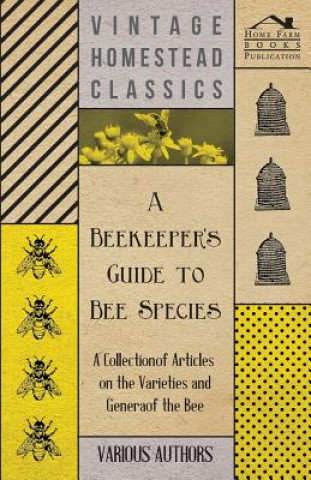 Buch A Beekeeper's Guide to Bee Species - A Collection of Articles on the Varieties and Genera of the Bee Various