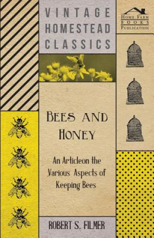 Книга Bees and Honey - An Article on the Various Aspects of Keeping Bees Robert S Filmer