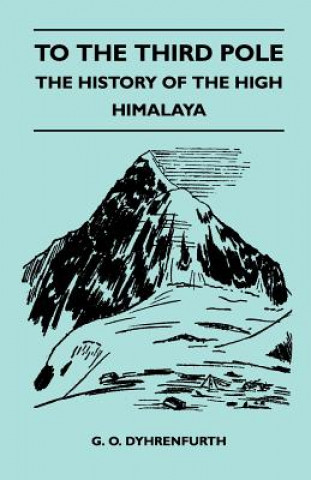 Carte To the Third Pole - The History of the High Himalaya G. O. Dyhrenfurth