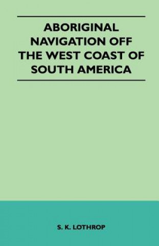 Carte Aboriginal Navigation Off the West Coast of South America S. K. Lothrop