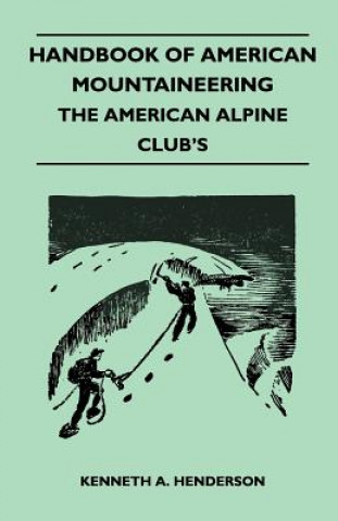 Carte Handbook of American Mountaineering - The American Alpine Club's Kenneth A. Henderson