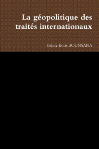 Kniha La Geopolitique Des Traites Internationaux Hilaire Boris Bounsana
