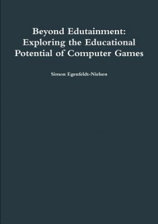 Buch Beyond Edutainment: Exploring the Educational Potential of Computer Games Simon Egenfeldt-Nielsen