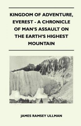 Könyv Kingdom of Adventure, Everest - A Chronicle of Man's Assault on the Earth's Highest Mountain James Ramsey Ullman