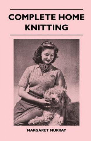 Boek Complete Home Knitting Illustrated - Easy to Understand Instructions for Making Garments for the Family - How to Combine Knitting with Fabric - How to Margaret Murray