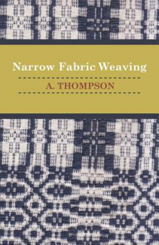 Könyv Narrow Fabric Weaving A. Thompson