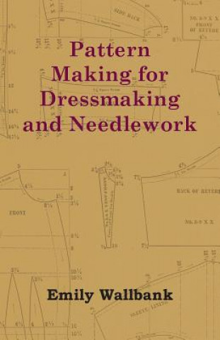 Könyv Pattern Making for Dressmaking and Needlework Emily Wallbank