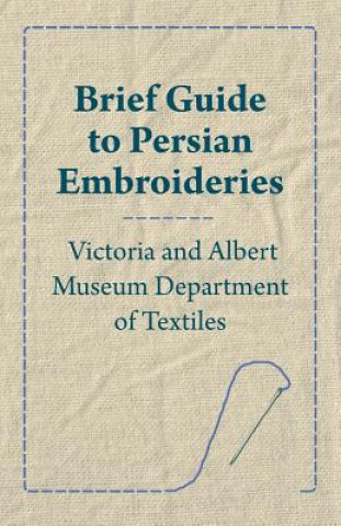 Livre Brief Guide to Persian Embroideries - Victoria and Albert Museum Department of Textiles Anon