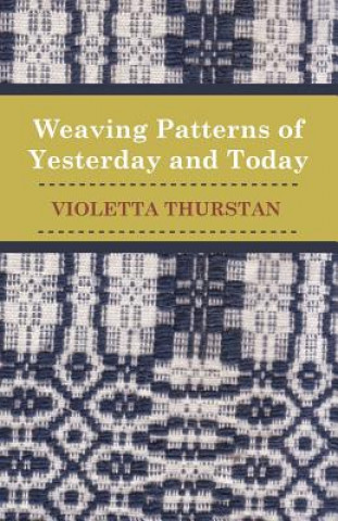 Könyv Weaving Patterns of Yesterday and To-Day Violetta Thurstan
