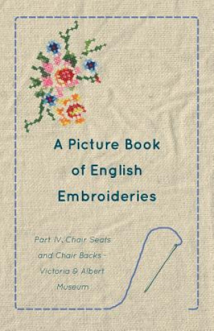Könyv A Picture Book of English Embroideries - Part IV. Chair Seats and Chair Backs Anon