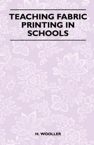 Kniha Teaching Fabric Printing in Schools H. Wooller