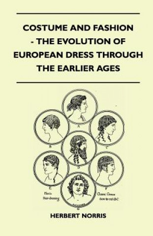 Könyv Costume and Fashion - The Evolution of European Dress Through the Earlier Ages Herbert Norris