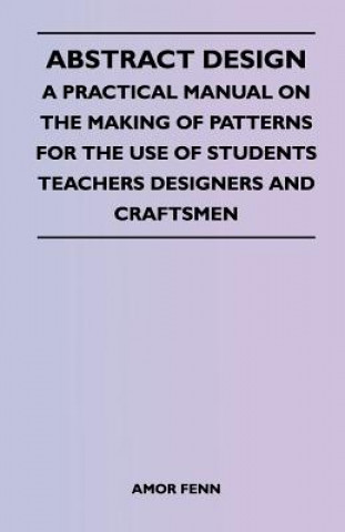 Libro Abstract Design - A Practical Manual on the Making of Patterns for the Use of Students Teachers Designers and Craftsmen Amor Fenn