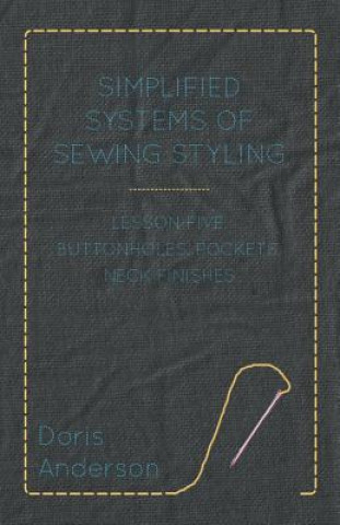 Kniha Simplified Systems of Sewing Styling - Lesson Five, Buttonholes, Pockets, Neck Finishes Doris Anderson
