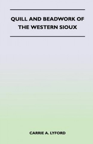 Książka Quill and Beadwork of the Western Sioux Carrie A. Lyford